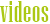 videos